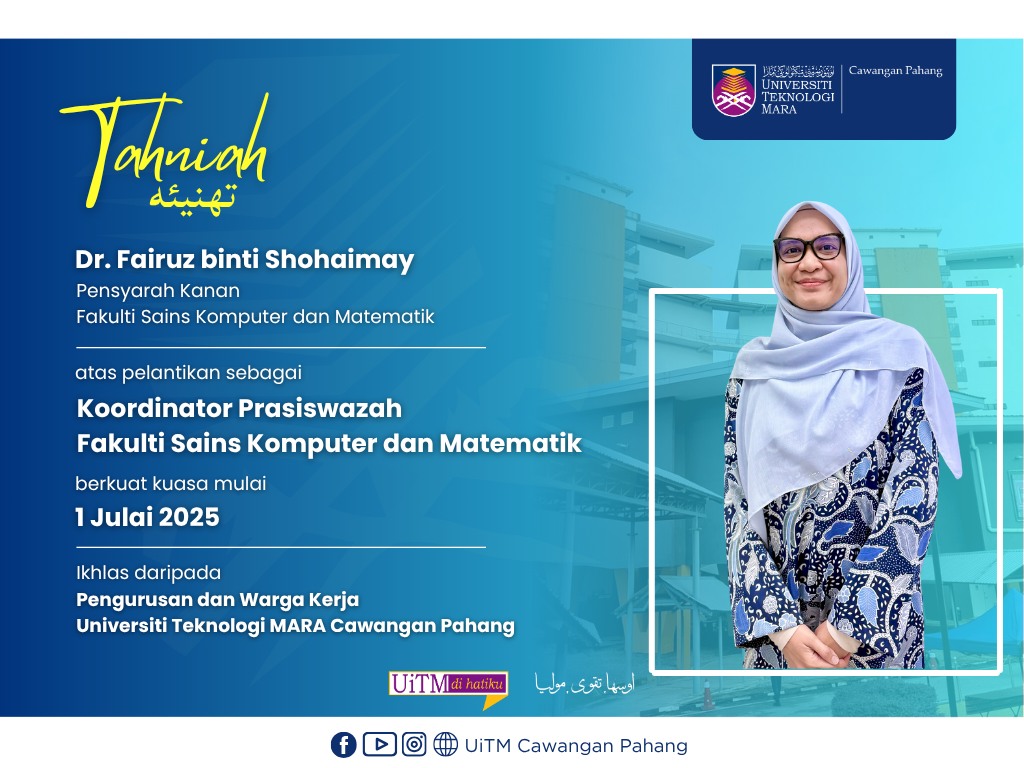 setinggi-tinggi Tahniah kepada YBrs. Dr. Fairuz binti Shohaimay, Pensyarah Kanan Fakulti Sains Komputer dan Matematik, atas pelantikan sebagai Koordinator Prasiswazah Fakulti Sains Komputer dan Matematik di UiTM Cawangan Pahang.