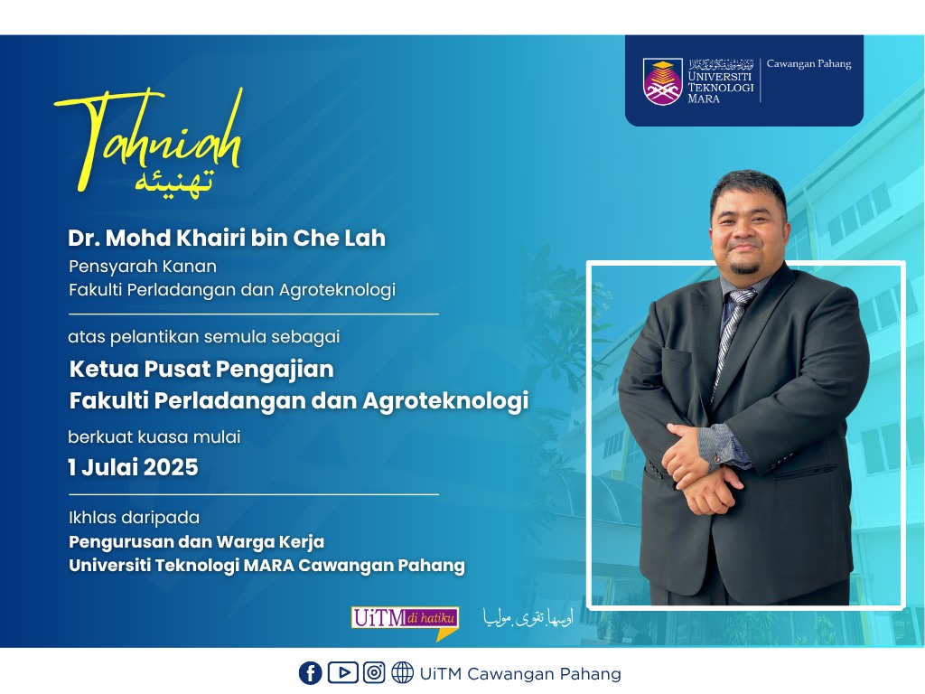 setinggi-tinggi Tahniah kepada YBrs. Dr. Mohd Khairi bin Che Lah, Pensyarah Kanan Fakulti Perladangan dan Agroteknologi atas pelantikan semula sebagai Ketua Pusat Pengajian Fakulti Perladangan dan Agroteknologi di UiTM Cawangan Pahang.