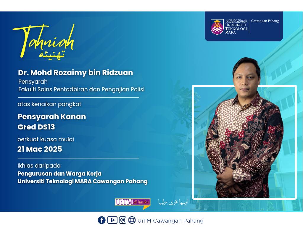 Setinggi-tinggi Tahniah kepada YBrs. Dr. Mohd Rozaimy bin Ridzuan, Pensyarah Fakulti Sains Pentadbiran dan Pengajian Polisi atas kenaikan pangkat sebagai Pensyarah Kanan Gred DS13 di UiTM Cawangan Pahang
