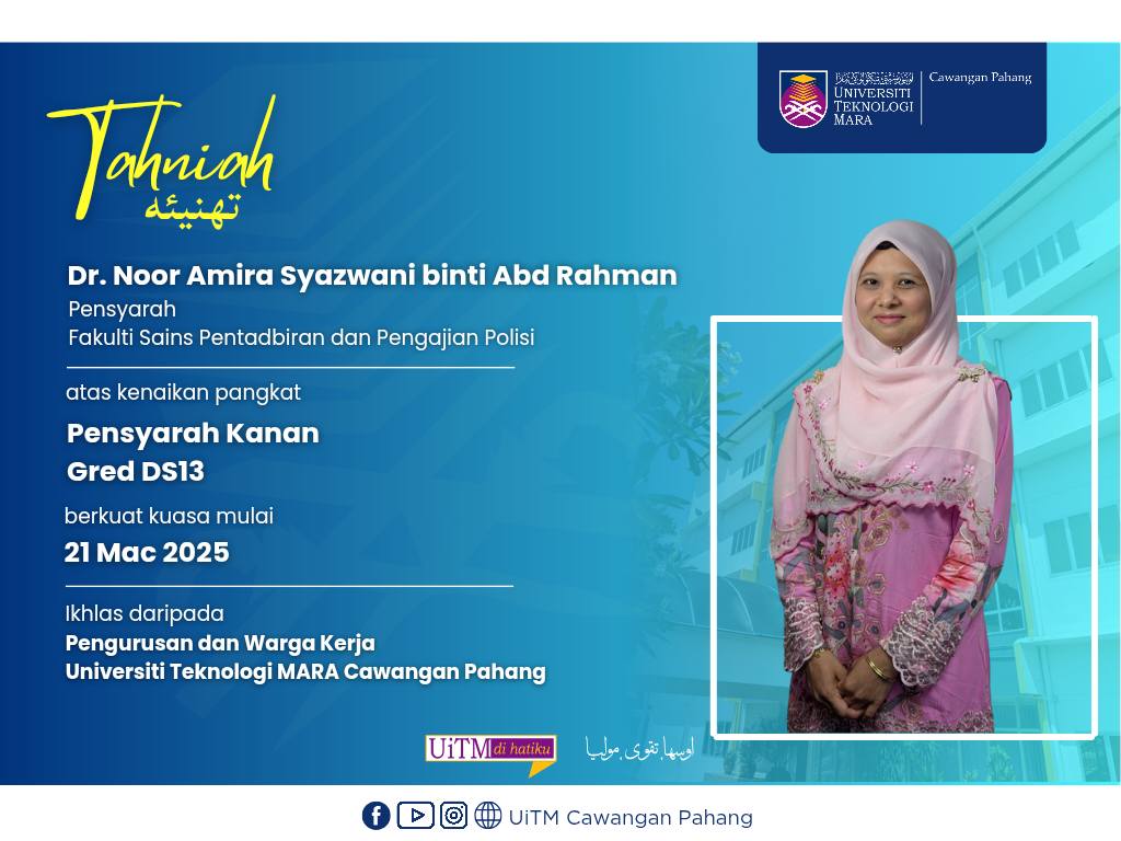 Setinggi-tinggi Tahniah kepada YBrs. Dr. Noor Amira Syazwani binti Abd Rahman, Pensyarah Fakulti Sains Pentadbiran dan Pengajian Polisi atas kenaikan pangkat sebagai Pensyarah Kanan Gred DS13 di UiTM Cawangan Pahang
