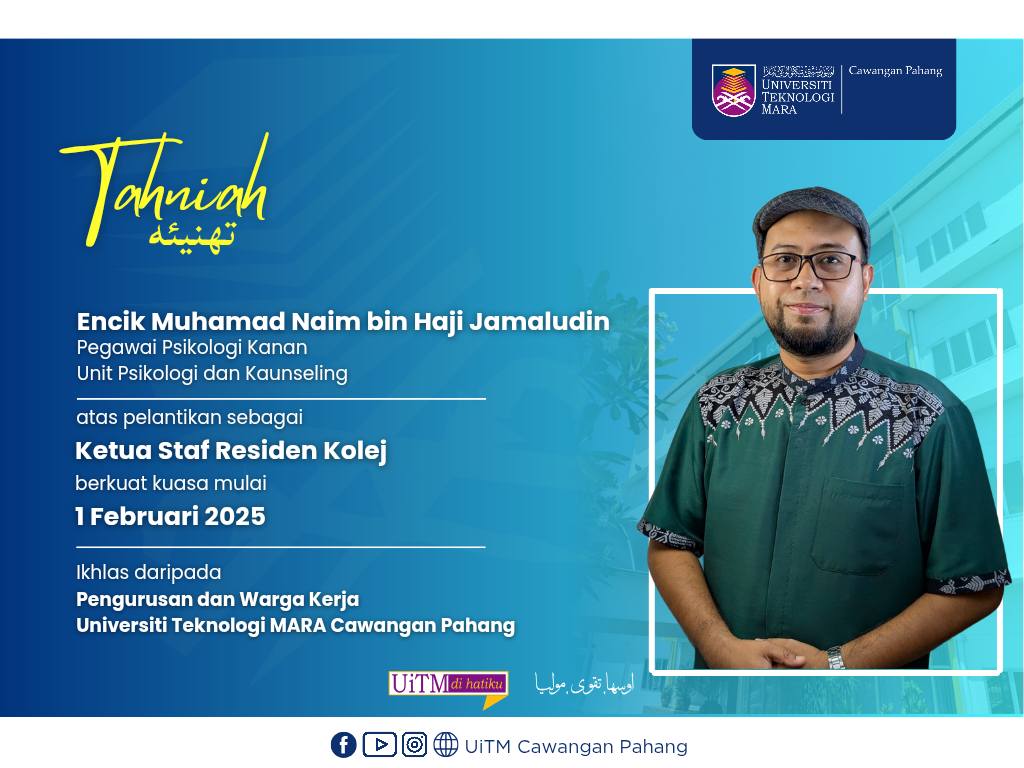 Setinggi-tinggi Tahniah kepada YBrs. Encik Muhamad Naim bin Haji Jamaludin, Pegawai Psikologi Kanan atas pelantikan sebagai Ketua Staf Residen Kolej di UiTM Cawangan Pahang.